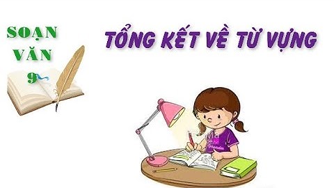 Soạn văn 9 tổng kết về từ vựng trang 122 năm 2024