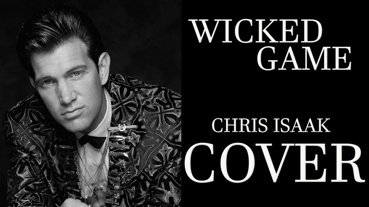 Слушать песню game. Chris Isaak Wicked game Cover. Wicked game Chris Isaak обложка обложка.