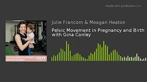 Pelvic Movement in Pregnancy and Birth with Gina C...