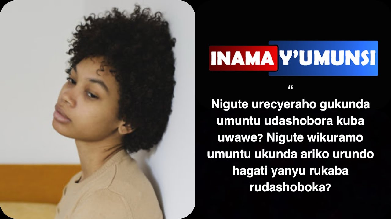 Inama yumunsiNigute urecyeraho gukunda umuntu udashobora kuba uwawe Dore ibintu 5 ugomba gukora