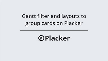 Gantt filter and layouts to group cards on Placker