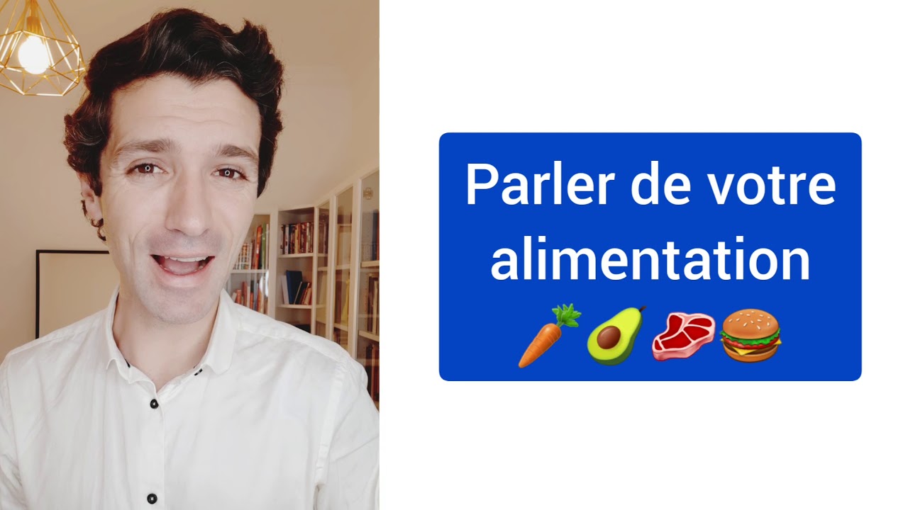 Parler de votre alimentation en français
