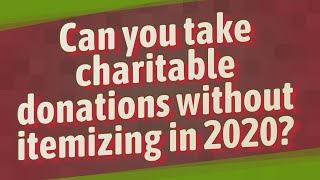 Can you take charitable donations without itemizing in 2020