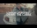 LONDON OF INTEREST: EP 1: Grant the cabbie