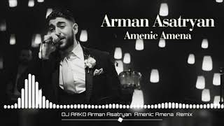 DJ ARKO Arman Asatryan Amenic Amena REMIX 2023