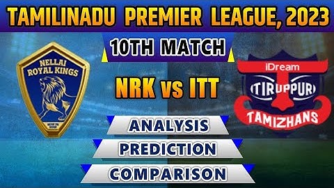 TNPL 2023 IDREAM TIRUPPUR TAMIZHANS Vs NELLAI ROYAL KINGS MATCH NO 10th MATCH WINNER AND TOSS WINNER