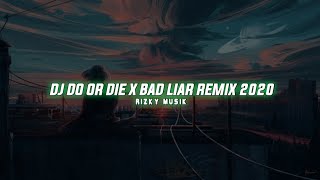 DJ DO OR DIE X BAD LIAR || RIZKY MUSIK || VIRAL TIKTOK🎶🤙