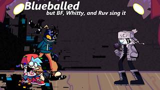 Blueballed but BF, Whitty, and Ruv sing it - FNF Cover