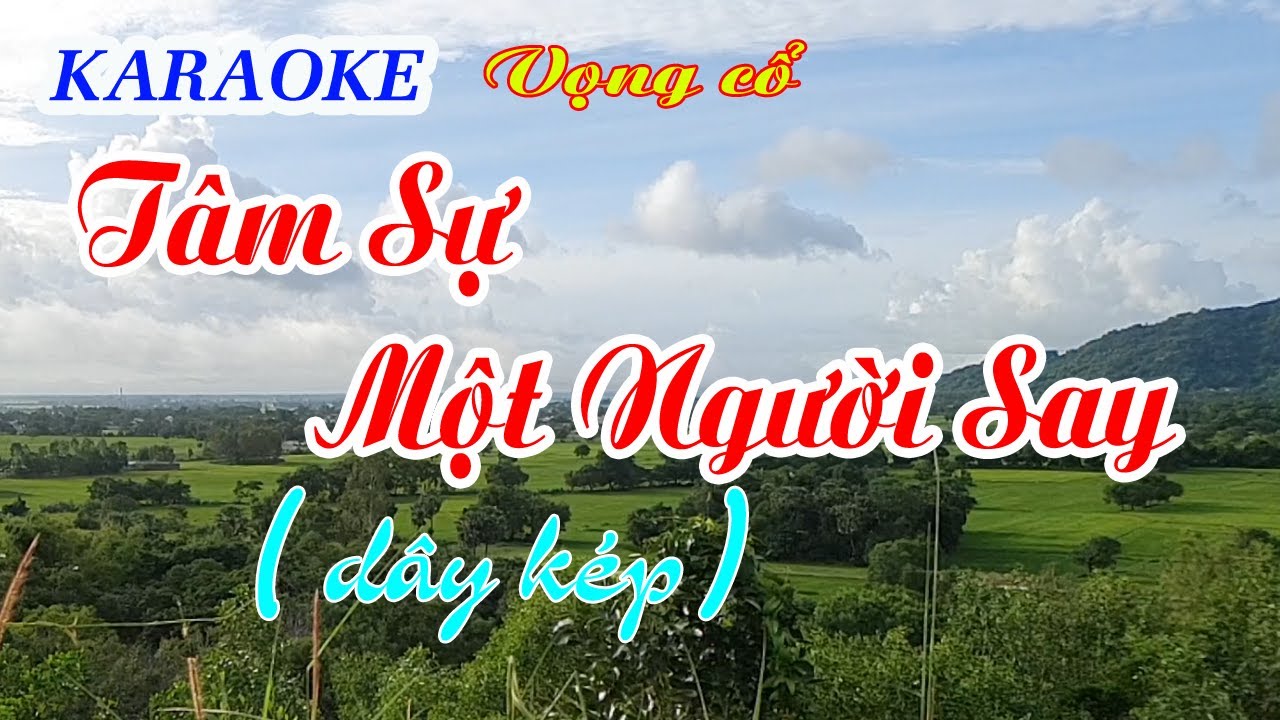 KARAOKE   TÂM SỰ MỘT NGƯỜI SAY ( Câu 1,2,6  Dây kép )