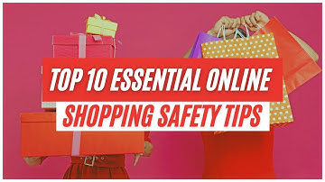 Top 10 Essential Online Shopping Safety Tips