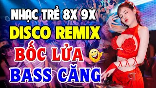 Lk Nhạc Trẻ 8X 9X Remix Cực Bốc - Nhạc Sống Disco Remix Dj Bass Căng Đét - Nhạc Test Loa Chuẩn Nhất