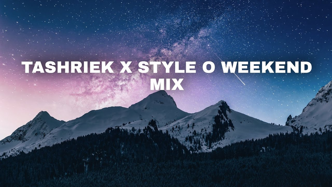 TASHRIEK X STYLE O WEEKEND MIX