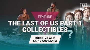 The Last Of Us Part 1 Collectibles - Model Viewer, Concept Art and ALL SKINS!