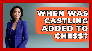 When Was Castling Added To Chess? - The Board Game Xpert