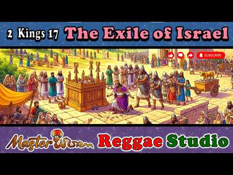 The Exile of Isarel (2 Kings 17) Reggae Worship Song