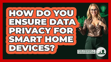 How Do You Ensure Data Privacy For Smart Home Devices? - The Friendly Statistician