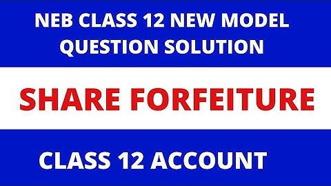 Share Forfeiture Class 12 || NEB Class 12 New Model Question Solution || Class 12 Account