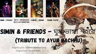 Simin - Ghum Bhanga Shohorey Tribute To Ayub Bachhu With Friends