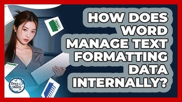 How Does Word Manage Text Formatting Data Internally? - Docs and Sheets Pro