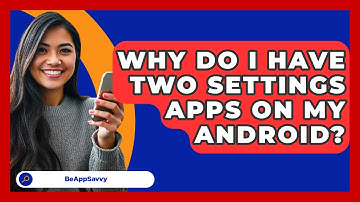 Why Do I Have Two Settings Apps On My   Android? - Be App Savvy