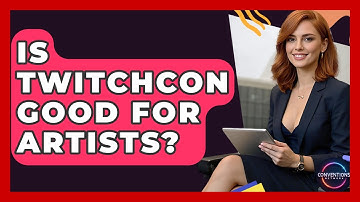 Is TwitchCon Good For Artists? - Conventions Network