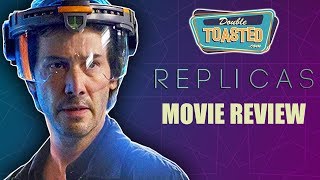 REPLICAS MOVIE REVIEW | WORST MOVIE OF 2019 SO FAR?! - Double Toasted Reviews
