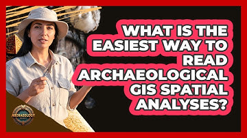 What Is The Easiest Way To Read Archaeological GIS Spatial Analyses? - Archaeology Quest