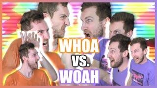 WHOA VS. WOAH