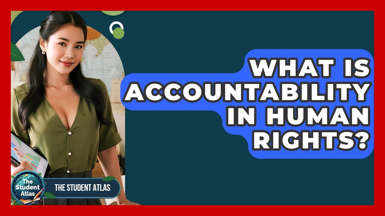 What Is Accountability In Human Rights? - The Student Atlas - YouTube