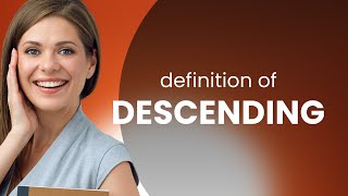 Descending • what is DESCENDING meaning