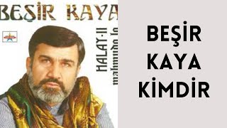 BEŞİR KAYA KİMDİR, HAYATI VE HAKKINDA BİLİNMEYENLER Resimi