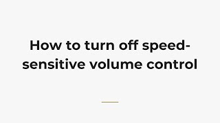 How to turn off speed-sensitive volume control