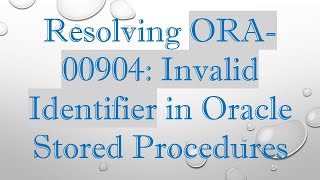 Resolving ORA-00904: Invalid Identifier in Oracle Stored Procedures Net Worth