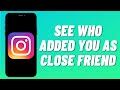 How To See Who Added You As Close Friend On Instagram