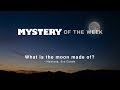 What is the moon made of?