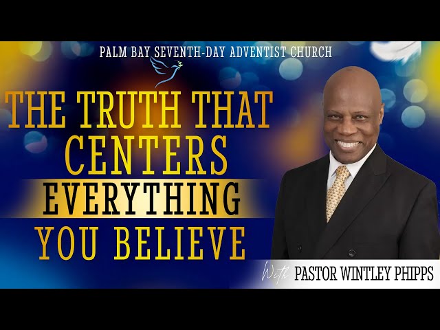 PASTOR WINTLEY PHIPPS: THE TRUTH THAT CENTERS  EVERYTHING YOU BELIEVE class=
