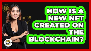 How Is A New NFT Created On The Blockchain? - CryptoBasics360.com