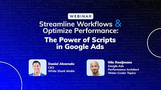 Streamline Workflows & Optimize Performance: The Power of Scripts in Google Ads  | Webinar