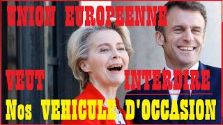 UNION EUROPEENNE VEUT INTERDIRE VEHICULE D'OCCASION : La REVOLTE GRONDE