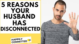 5 Reasons Your Husband May Be Disconnecting
