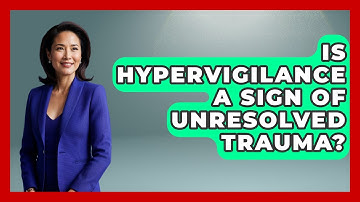 Is Hypervigilance A Sign Of Unresolved Trauma? - Get Divorce Answers