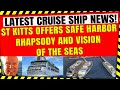 CRUISE SHIP NEWS RCCL GETS SAFE HARBOR FOR RHAPSODY AND VISION OF THE SEAS IN ST KITTS AND NEVIS