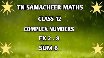 TN ||12 th STD MATHS|| CHAPTER 2 || COMPLEX NUMBERS  || EX 2.8 || SUM 6  ||