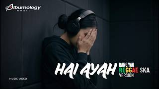 HAI AYAH - BANG YAN | Reggae SKA Version Cover by Albumology Music | Lagu Viral TikTok 2026