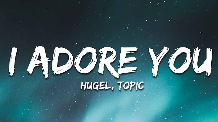 I ADORE YOU (Lyrics) - HUGEL, Topic, Arash ft. Daecolm