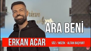 Erkan Acar - Ara Beni (Damar Şarkılar) Resimi