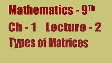9th Class Math, Ch - 1, Types of Matrices .