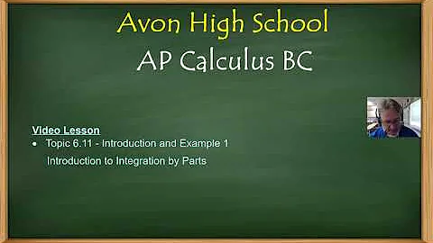 Avon High School - AP Calculus BC - Topic 6.11 - Introduction and Example 1 (Integration by Parts)