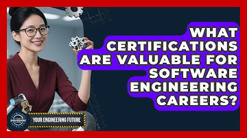 What Certifications Are Valuable for Software Engineering Careers? - Your Engineering Future