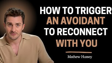 How to Trigger an Avoidant to Reconnect With You | Matthew Hussey